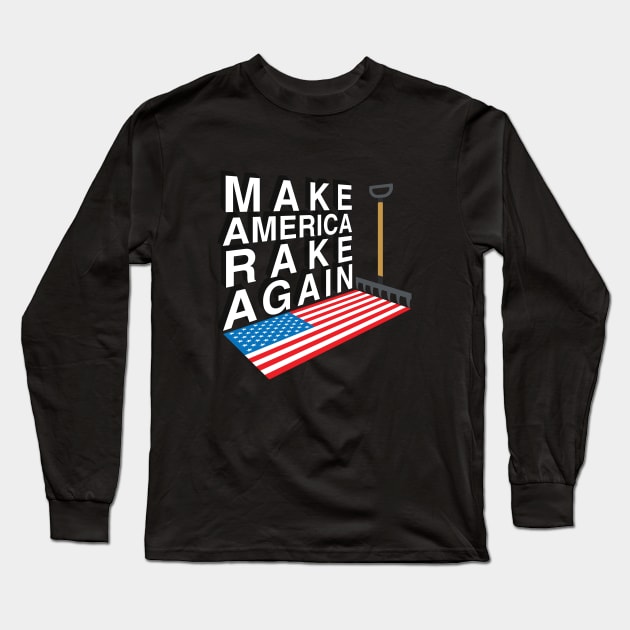 Make America Rake Again Long Sleeve T-Shirt by stuffbyjlim